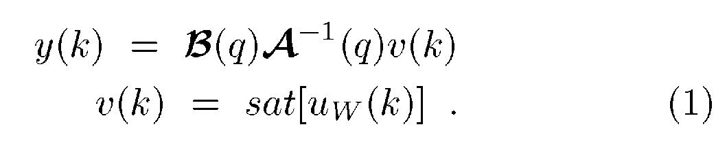  y(k) = B(q)A<sup>-1</sup>(q)v(k) ;
              v(k) = sat[u<sub>w</sub>(k)]